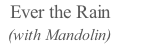 Ever the Rain          (with Mandolin)